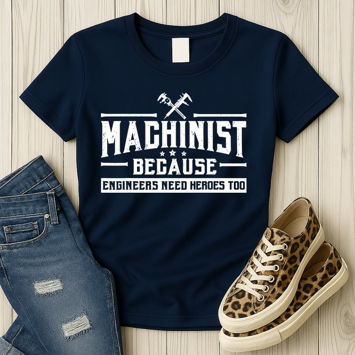 Machinist Because Engineers Need Heroes Too  Machinist Gift Womens T-Shirt