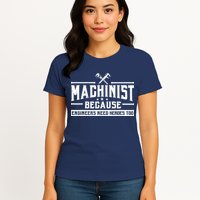 Machinist Because Engineers Need Heroes Too  Machinist Gift Womens T-Shirt