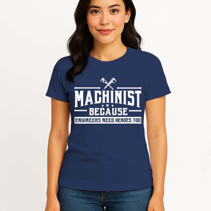 Machinist Because Engineers Need Heroes Too  Machinist Gift Womens T-Shirt