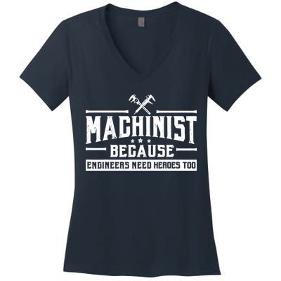 Machinist Because Engineers Need Heroes Too  Machinist Gift Women's V-Neck T-Shirt