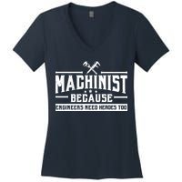 Machinist Because Engineers Need Heroes Too  Machinist Gift Women's V-Neck T-Shirt