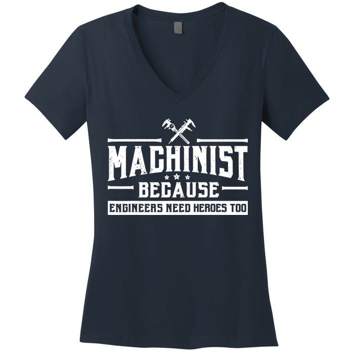 Machinist Because Engineers Need Heroes Too  Machinist Gift Women's V-Neck T-Shirt