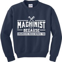 Machinist Because Engineers Need Heroes Too  Machinist Gift Kids Sweatshirt