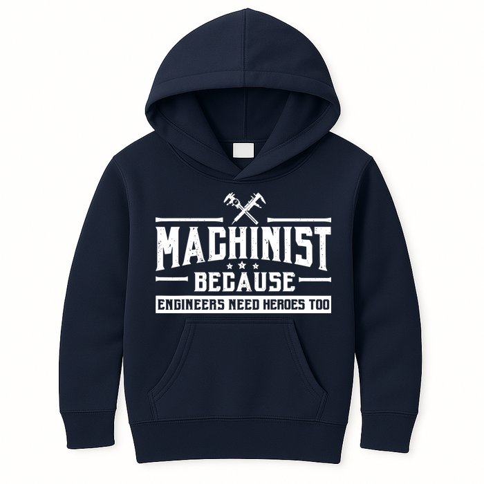 Machinist Because Engineers Need Heroes Too  Machinist Gift Kids Hoodie