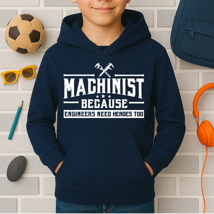 Machinist Because Engineers Need Heroes Too  Machinist Gift Kids Hoodie
