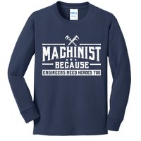 Machinist Because Engineers Need Heroes Too  Machinist Gift Kids Long Sleeve Shirt