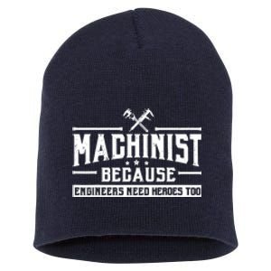 Machinist Because Engineers Need Heroes Too  Machinist Gift Short Acrylic Beanie