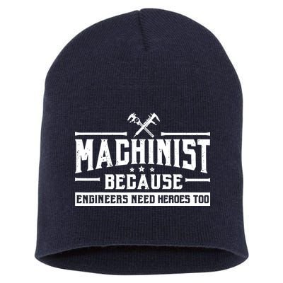 Machinist Because Engineers Need Heroes Too  Machinist Gift Short Acrylic Beanie