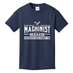 Machinist Because Engineers Need Heroes Too  Machinist Gift Kids T-Shirt