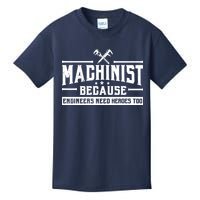 Machinist Because Engineers Need Heroes Too  Machinist Gift Kids T-Shirt