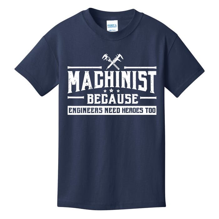 Machinist Because Engineers Need Heroes Too  Machinist Gift Kids T-Shirt