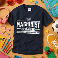 Machinist Because Engineers Need Heroes Too  Machinist Gift Kids T-Shirt