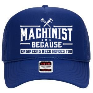 Machinist Because Engineers Need Heroes Too  Machinist Gift High Crown Mesh Back Trucker Hat