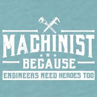 Machinist Because Engineers Need Heroes Too  Machinist Gift Sueded Cloud Jersey T-Shirt
