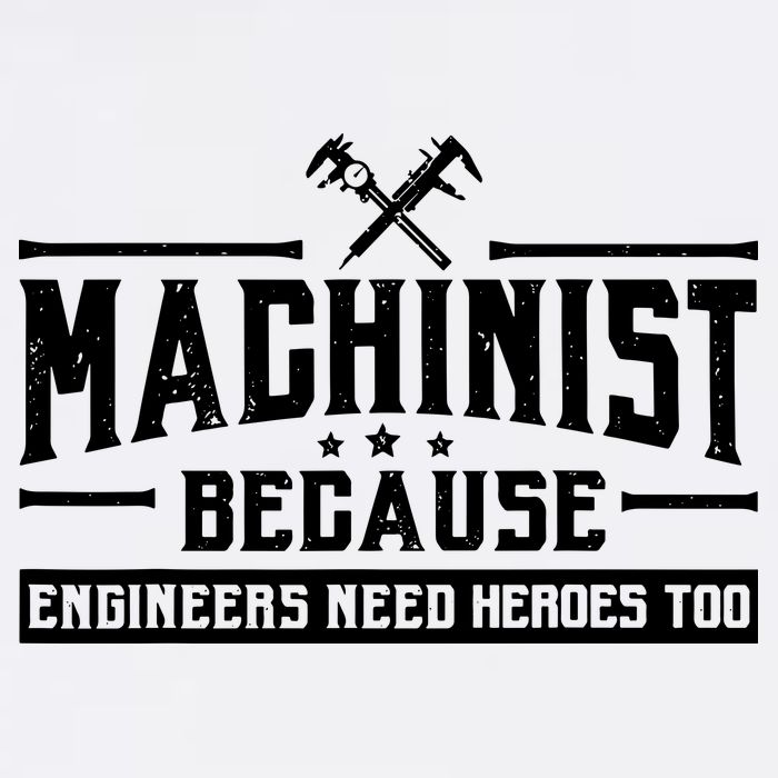 Machinist Because Engineers Need Heroes Too  Machinist Gift Garment-Dyed Sweatshirt