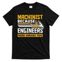Machinist Because Engineers Need Heroes Too Funny Gift T-Shirt