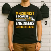 Machinist Because Engineers Need Heroes Too Funny Gift T-Shirt
