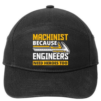 Machinist Because Engineers Need Heroes Too Funny Gift 7-Panel Snapback Hat