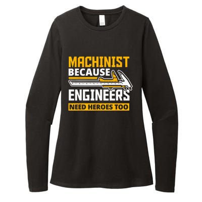 Machinist Because Engineers Need Heroes Too Funny Gift Womens CVC Long Sleeve Shirt