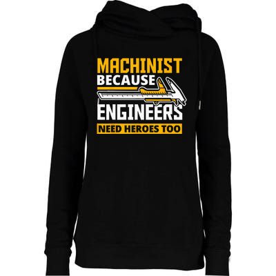 Machinist Because Engineers Need Heroes Too Funny Gift Womens Funnel Neck Pullover Hood