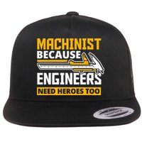 Machinist Because Engineers Need Heroes Too Funny Gift Flat Bill Trucker Hat