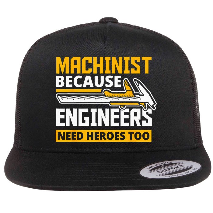 Machinist Because Engineers Need Heroes Too Funny Gift Flat Bill Trucker Hat