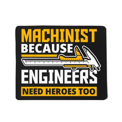 Machinist Because Engineers Need Heroes Too Funny Gift Mousepad