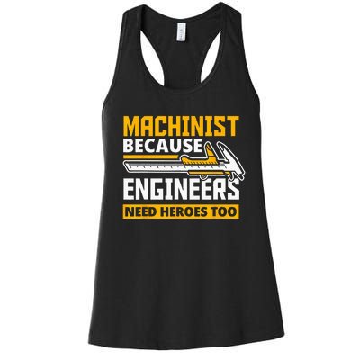 Machinist Because Engineers Need Heroes Too Funny Gift Women's Racerback Tank