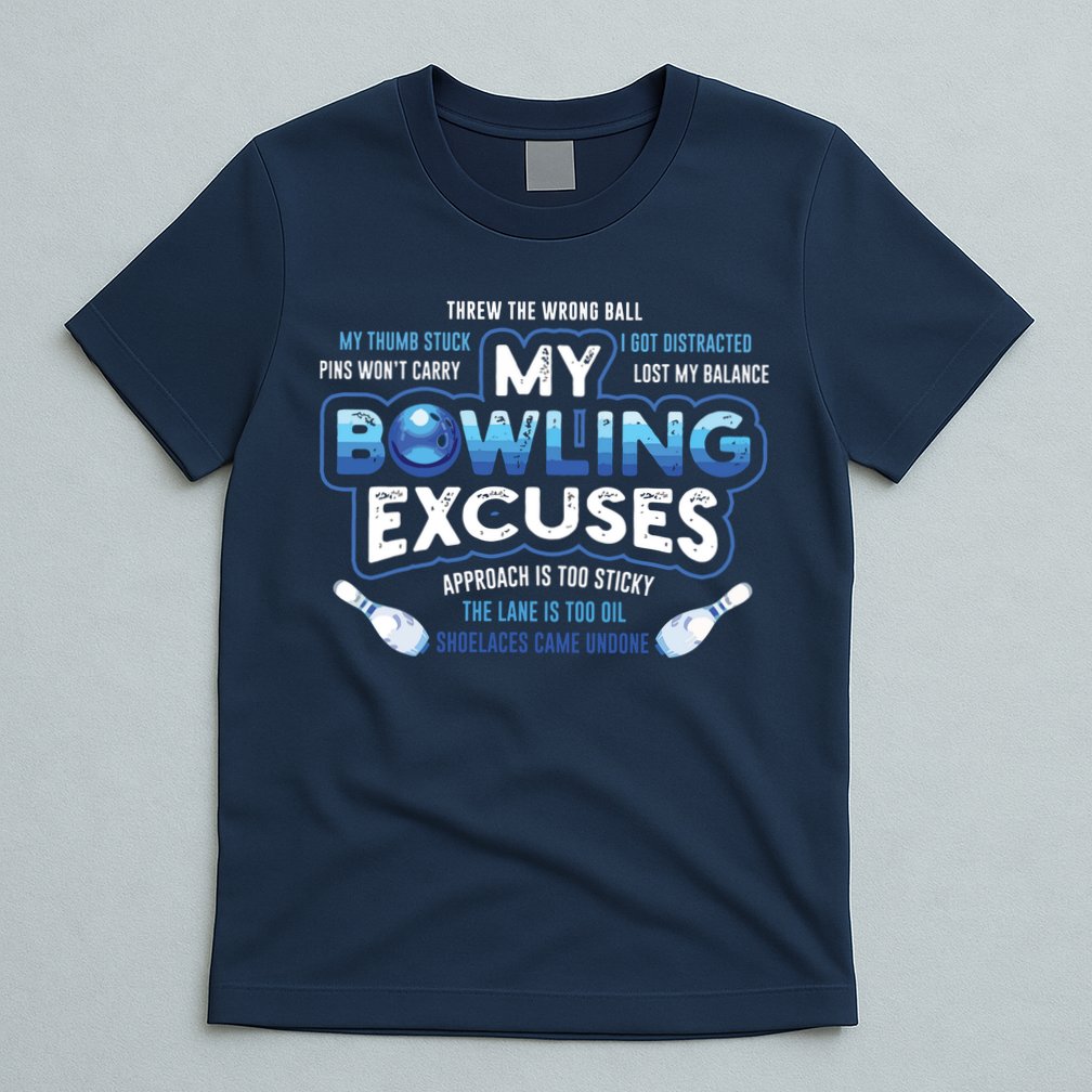 My Bowling Excuses Funny Bowling Gift T-Shirt