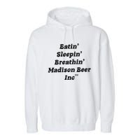 Madison Beer Eatin’ Sleepin’ Breathin’ Madison Beer Inc Back Garment-Dyed Fleece Hoodie