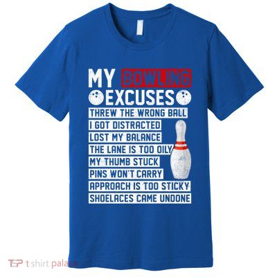 My Bowling Excuses Funny Bowler Great Gift Premium T-Shirt