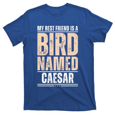 My Best Friend Is A Bird Named Caesar Cool Gift T-Shirt