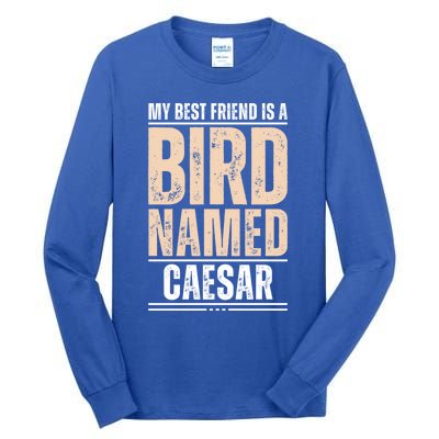 My Best Friend Is A Bird Named Caesar Cool Gift Tall Long Sleeve T-Shirt