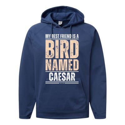 My Best Friend Is A Bird Named Caesar Cool Gift Performance Fleece Hoodie