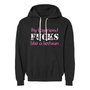 My Boyfriend Fucks Like A Lesbian Garment-Dyed Fleece Hoodie