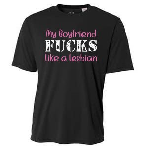 My Boyfriend Fucks Like A Lesbian Cooling Performance Crew T-Shirt