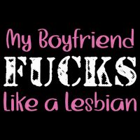 My Boyfriend Fucks Like A Lesbian Cooling Performance Crew T-Shirt