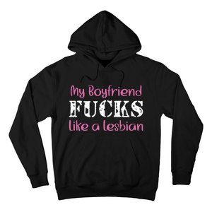 My Boyfriend Fucks Like A Lesbian Hoodie