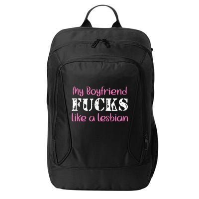 My Boyfriend Fucks Like A Lesbian City Backpack