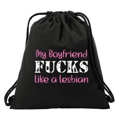 My Boyfriend Fucks Like A Lesbian Drawstring Bag