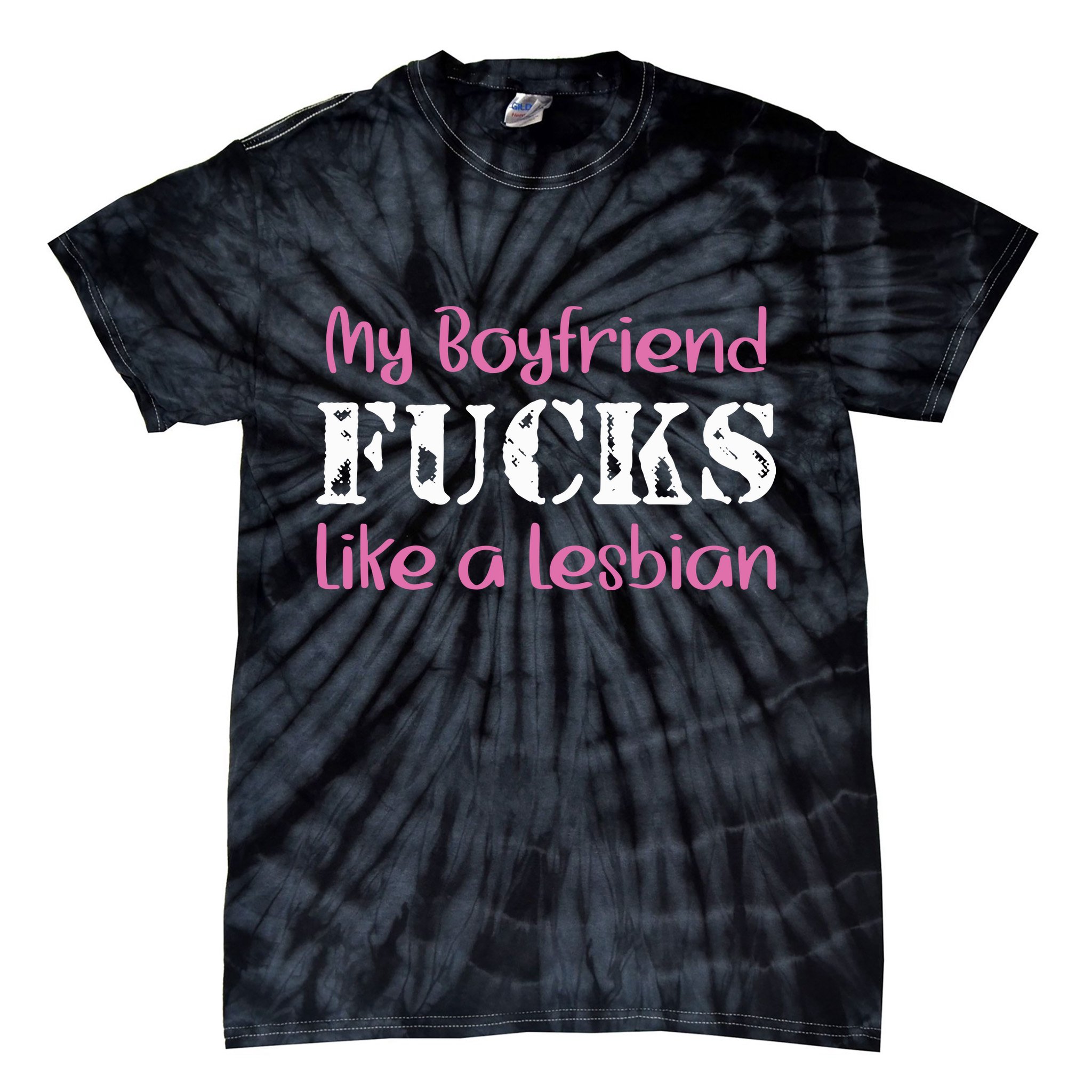 My Boyfriend Fucks Like A Lesbian Tie-Dye T-Shirt