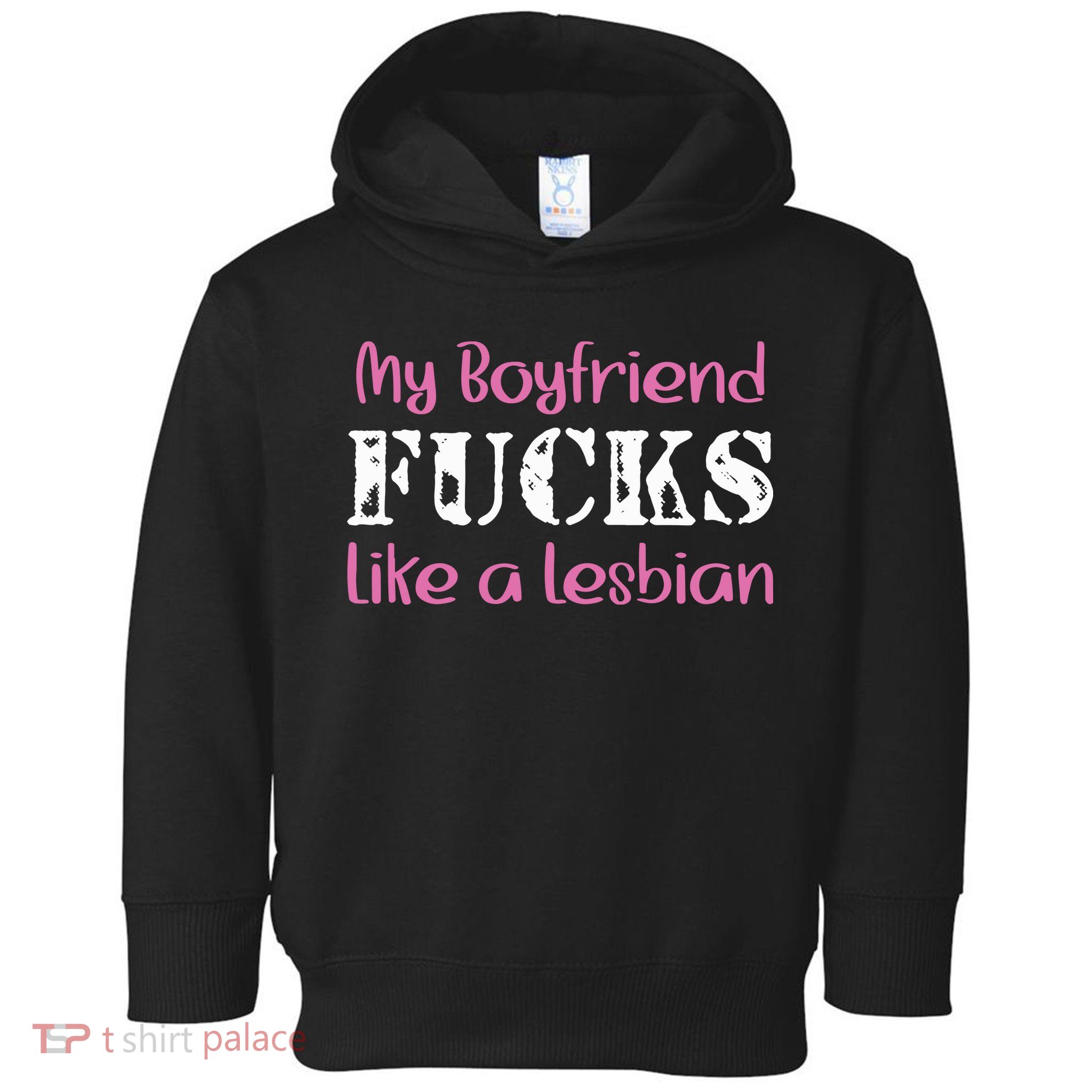 My Boyfriend Fucks Like A Lesbian Toddler Hoodie