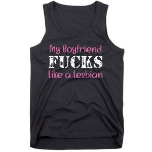 My Boyfriend Fucks Like A Lesbian Tank Top