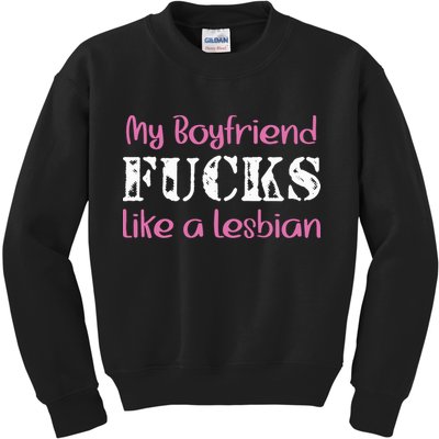 My Boyfriend Fucks Like A Lesbian Kids Sweatshirt