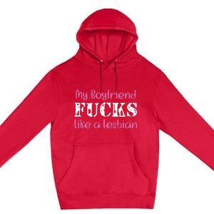 My Boyfriend Fucks Like A Lesbian Premium Pullover Hoodie