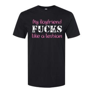 My Boyfriend Fucks Like A Lesbian Softstyle CVC T-Shirt