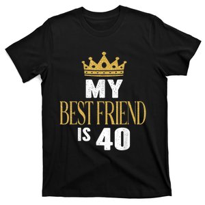 My Best Friend Is 40 Years Old 40th Birthday Party Matching T-Shirt