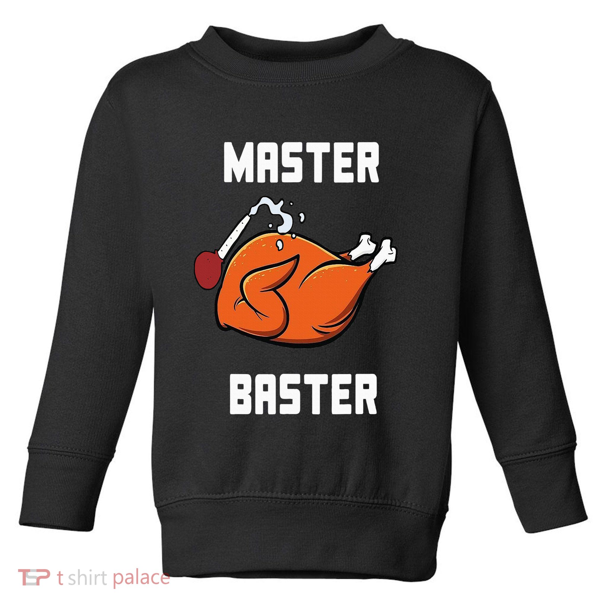 Master Baster Funny Turkey Baster Thanksgiving Toddler Sweatshirt