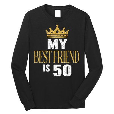 My Best Friend Is 50 Years Old 50th Birthday Party Matching Long Sleeve Shirt