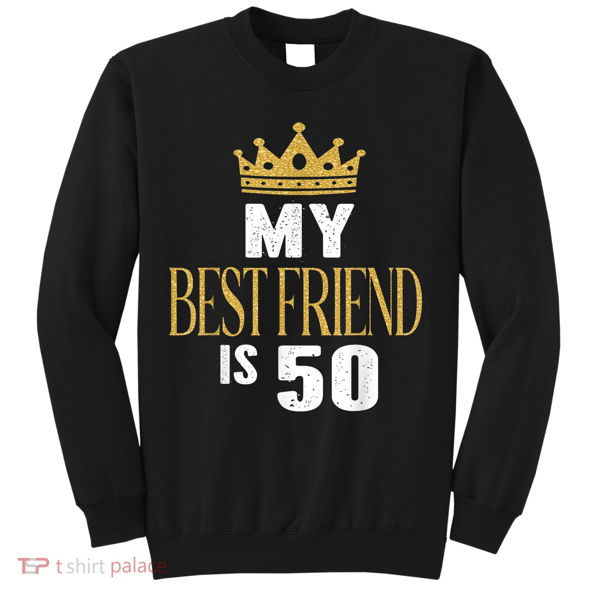 My Best Friend Is 50 Years Old 50th Birthday Party Matching Sweatshirt